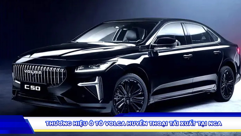 Thương hiệu ô tô Volga huyền thoại tái xuất tại Nga